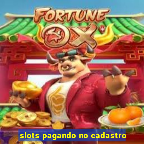 slots pagando no cadastro